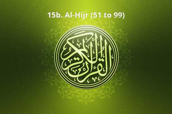 15b. Al-Hijr (51 to 99)