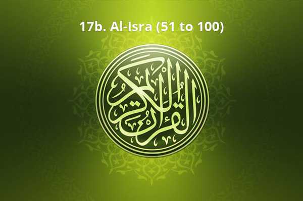 17b. Al-Isra (51 to 100)