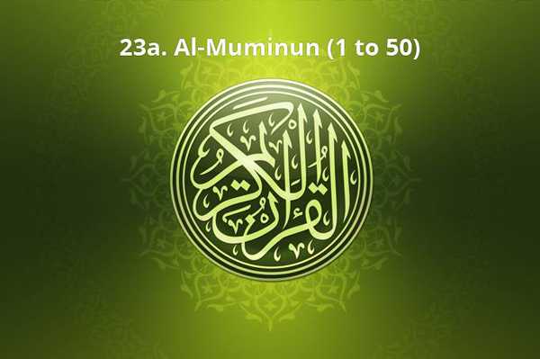 23a. Al-Muminun (1 to 50)