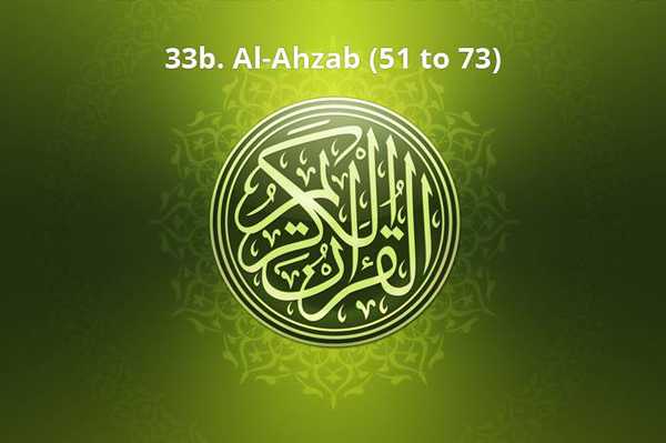33b. Al-Ahzab (51 to 73)