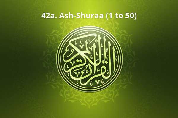 42a. Ash-Shuraa (1 to 50)