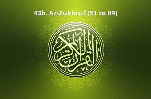 43b. Az-Zukhruf (51 to 89)