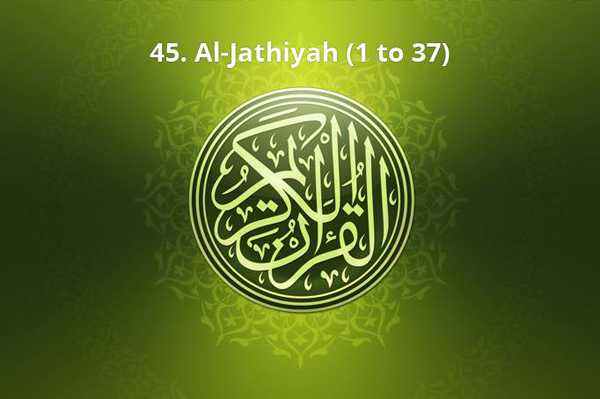 45. Al-Jathiyah (1 to 37)