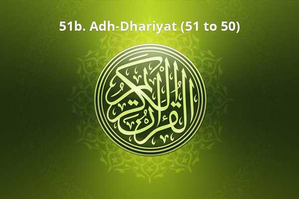 51b. Adh-Dhariyat (51 to 50)