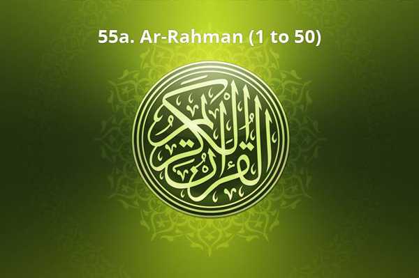 55a. Ar-Rahman (1 to 50)