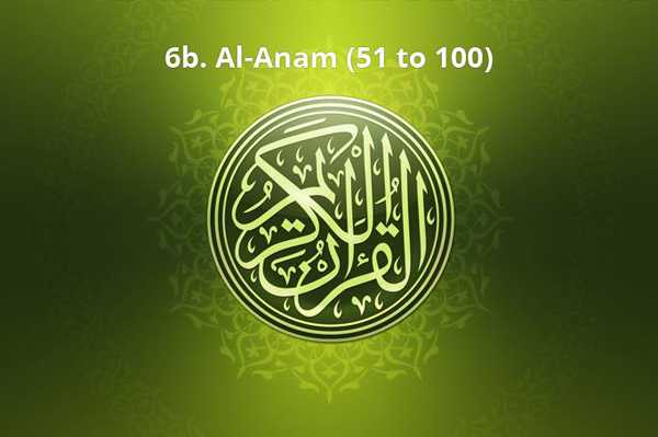 6b. Al-Anam (51 to 100)