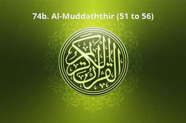 74b. Al-Muddaththir (51 to 56)