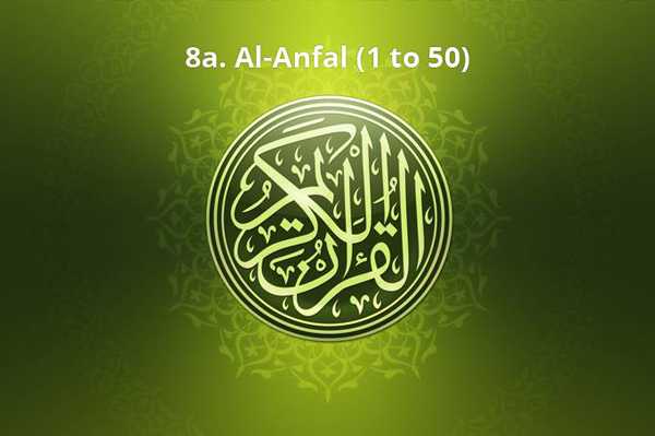 8a. Al-Anfal (1 to 50)